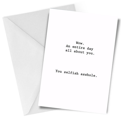 You Selfish Asshole Birthday Greeting Card