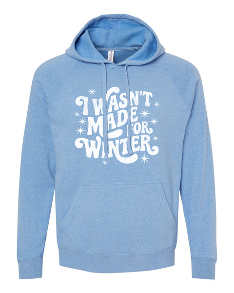 Wasn't Made for Winter Special Blend Unisex Hoodie