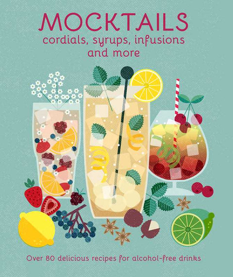 Mocktails, Cordials, Syrups, Infusions and more by Ryland Peters & Small