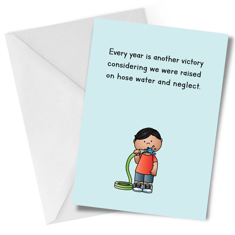 Hose Water and Neglect Birthday Greeting Card