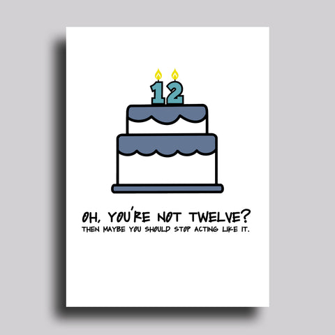 Oh, You're Not 12?  Birthday Greeting Card