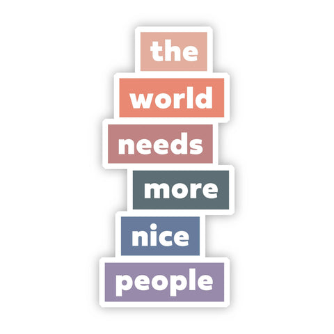 The World Needs More Nice People Sticker