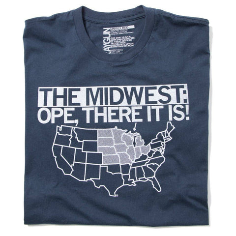 The Midwest: Ope There It Is! T-Shirt