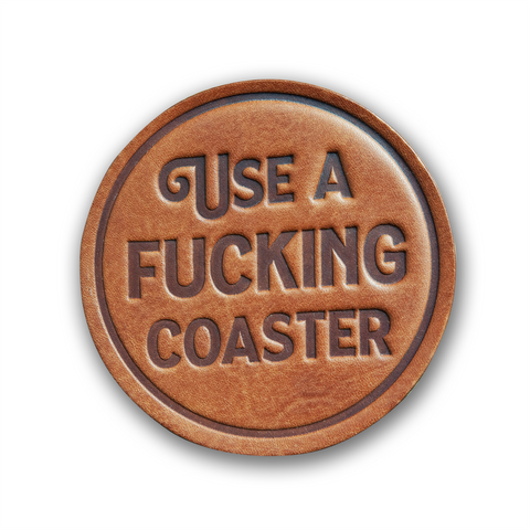 Use a Fucking Coaster Leather Coaster